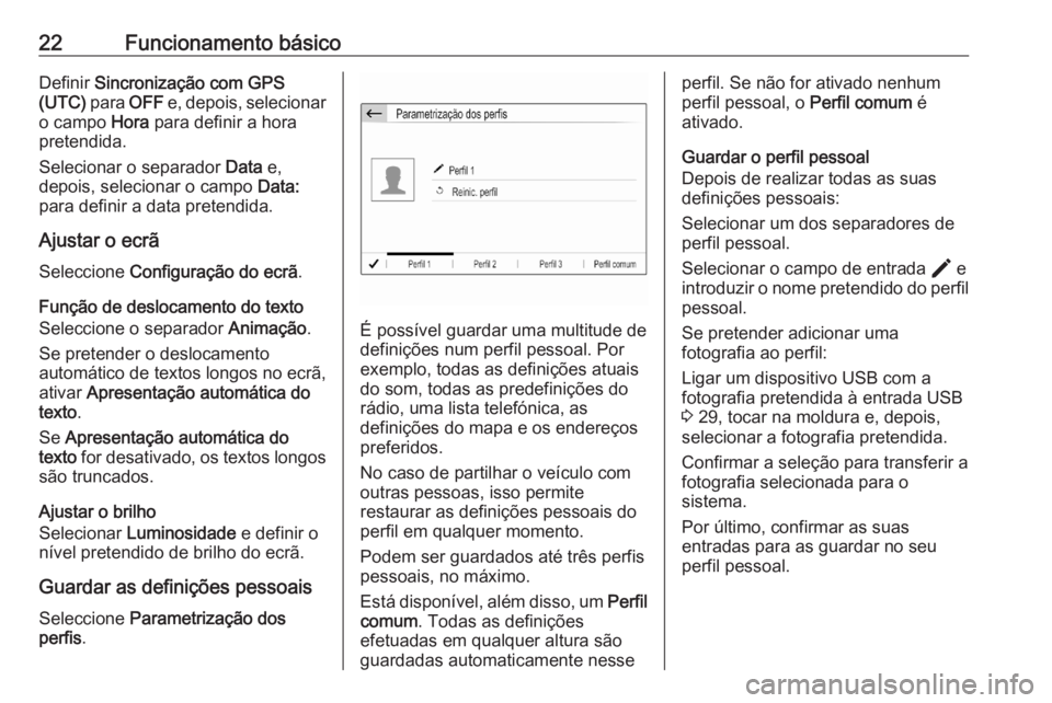 OPEL CORSA F 2020  Manual de Informação e Lazer (in Portugues) 22Funcionamento básicoDefinir Sincronização com GPS
(UTC)  para OFF e, depois, selecionar
o campo  Hora para definir a hora
pretendida.
Selecionar o separador  Data e,
depois, selecionar o campo  D
