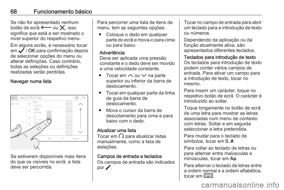 OPEL CORSA F 2020 Manual de Informação e Lazer (in Portugues) 68Funcionamento básicoSe não for apresentado nenhum
botão de ecrã 3 ou &, isso
significa que está a ser mostrado o
nível superior do respetivo menu.
Em alguns ecrãs, é necessário tocar
em A OPEL CORSA F 2020 Manual de Informação e Lazer (in Portugues) 68Funcionamento básicoSe não for apresentado nenhum
botão de ecrã 3 ou &, isso
significa que está a ser mostrado o
nível superior do respetivo menu.
Em alguns ecrãs, é necessário tocar
em A