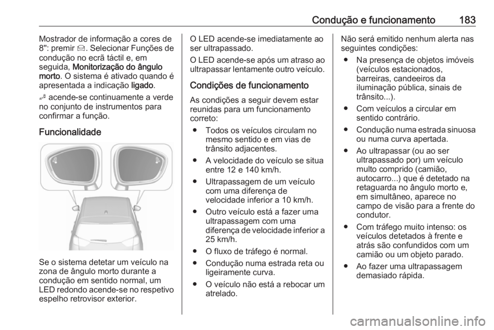 OPEL CROSSLAND X 2018.5 Manual de Instruções (in Portugues) Condução e funcionamento183Mostrador de informação a cores de
8'': premir Í. Selecionar Funções de
condução no ecrã táctil e, em
seguida, Monitorização do ângulo
morto . O sist OPEL CROSSLAND X 2018.5 Manual de Instruções (in Portugues) Condução e funcionamento183Mostrador de informação a cores de
8'': premir Í. Selecionar Funções de
condução no ecrã táctil e, em
seguida, Monitorização do ângulo
morto . O sist