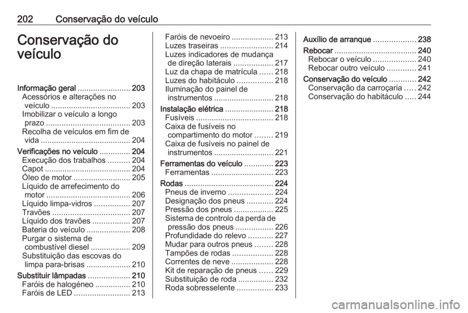 OPEL CROSSLAND X 2018.5  Manual de Instruções (in Portugues) 202Conservação do veículoConservação do
veículoInformação geral ........................203
Acessórios e alterações no veículo .................................... 203
Imobilizar o veícul