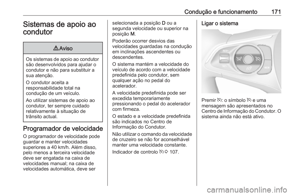 OPEL GRANDLAND X 2018.5 Manual de Instruções (in Portugues) Condução e funcionamento171Sistemas de apoio ao
condutor9 Aviso
Os sistemas de apoio ao condutor
são desenvolvidos para ajudar o
condutor e não para substituir a
sua atenção.
O condutor aceita a OPEL GRANDLAND X 2018.5 Manual de Instruções (in Portugues) Condução e funcionamento171Sistemas de apoio ao
condutor9 Aviso
Os sistemas de apoio ao condutor
são desenvolvidos para ajudar o
condutor e não para substituir a
sua atenção.
O condutor aceita a