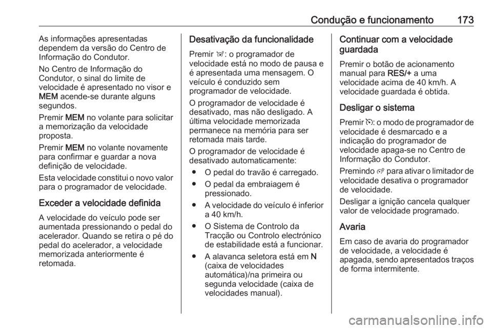 OPEL GRANDLAND X 2018.5 Manual de Instruções (in Portugues) Condução e funcionamento173As informações apresentadas
dependem da versão do Centro de
Informação do Condutor.
No Centro de Informação do
Condutor, o sinal do limite de
velocidade é apresent OPEL GRANDLAND X 2018.5 Manual de Instruções (in Portugues) Condução e funcionamento173As informações apresentadas
dependem da versão do Centro de
Informação do Condutor.
No Centro de Informação do
Condutor, o sinal do limite de
velocidade é apresent