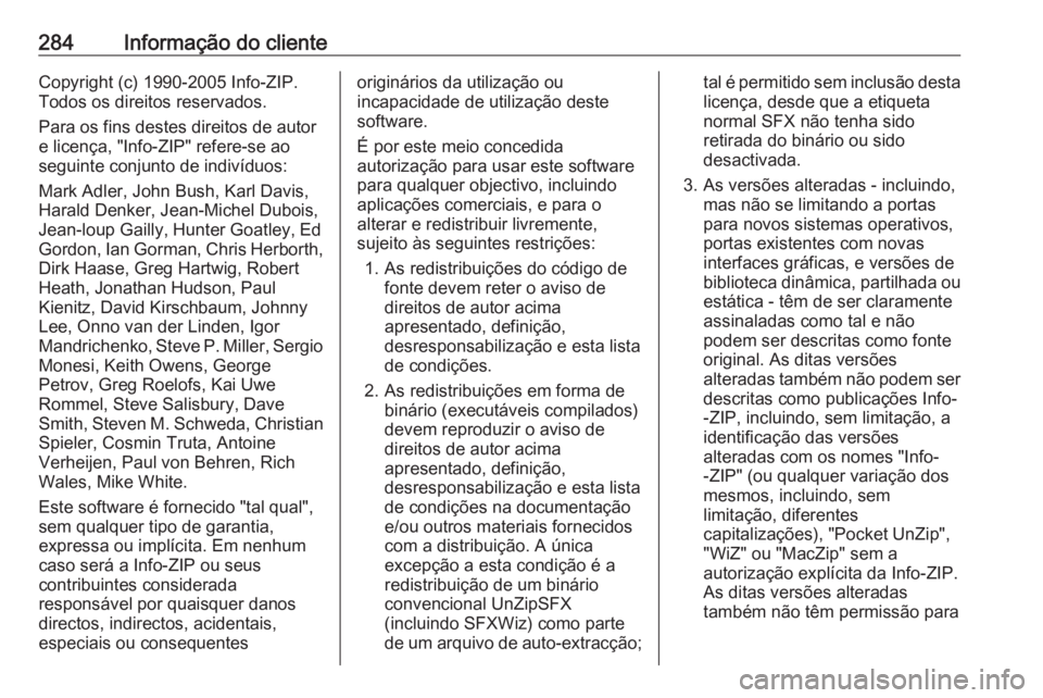 OPEL GRANDLAND X 2018.5  Manual de Instruções (in Portugues) 284Informação do clienteCopyright (c) 1990-2005 Info-ZIP.
Todos os direitos reservados.
Para os fins destes direitos de autor
e licença, "Info-ZIP" refere-se ao
seguinte conjunto de indiví