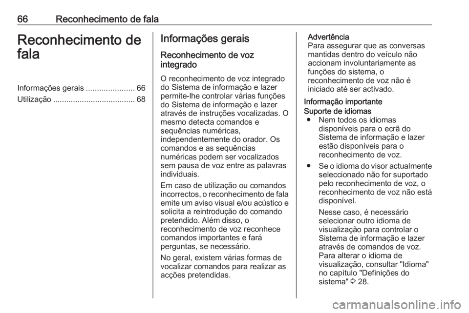 OPEL INSIGNIA BREAK 2017.75 Manual de Informação e Lazer (in Portugues) 66Reconhecimento de falaReconhecimento de
falaInformações gerais ......................66
Utilização ..................................... 68Informações gerais
Reconhecimento de voz
integrado
O OPEL INSIGNIA BREAK 2017.75 Manual de Informação e Lazer (in Portugues) 66Reconhecimento de falaReconhecimento de
falaInformações gerais ......................66
Utilização ..................................... 68Informações gerais
Reconhecimento de voz
integrado
O