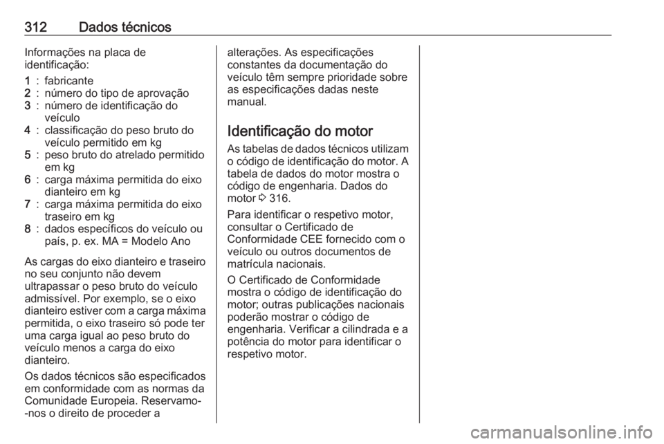 OPEL INSIGNIA BREAK 2017.75 Manual de Instruções (in Portugues) 312Dados técnicosInformações na placa de
identificação:1:fabricante2:número do tipo de aprovação3:número de identificação do
veículo4:classificação do peso bruto do
veículo permitido em OPEL INSIGNIA BREAK 2017.75 Manual de Instruções (in Portugues) 312Dados técnicosInformações na placa de
identificação:1:fabricante2:número do tipo de aprovação3:número de identificação do
veículo4:classificação do peso bruto do
veículo permitido em