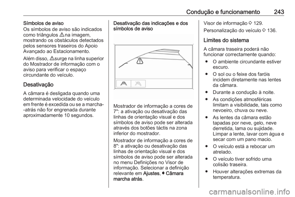 OPEL INSIGNIA BREAK 2018.5  Manual de Instruções (in Portugues) Condução e funcionamento243Símbolos de aviso
Os símbolos de aviso são indicados
como triângulos  9 na imagem,
mostrando os obstáculos detectados
pelos sensores traseiros do Apoio
Avançado ao E