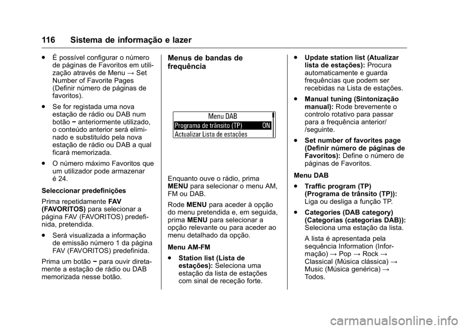OPEL KARL 2016  Manual de Instruções (in Portugues) OPEL Karl Owner Manual (GMK-Localizing-Portugal-9231166) - 2016 - crc -
9/9/15
116 Sistema de informação e lazer
.É possível configurar o número
de páginas de Favoritos em utili-
zação atravé
