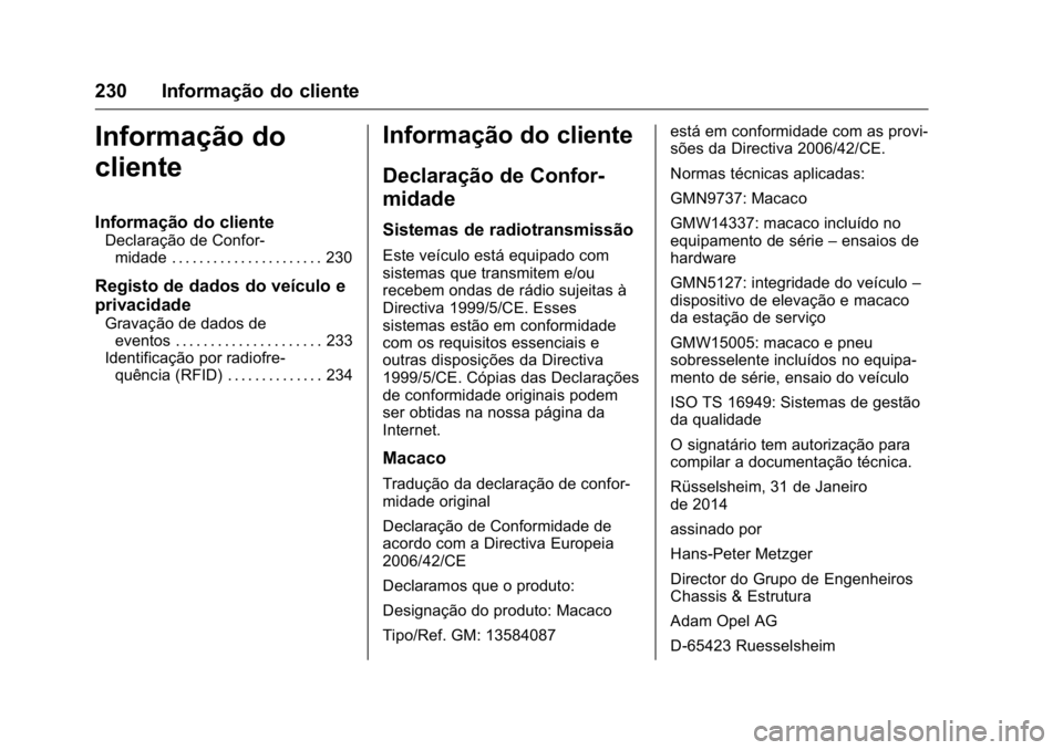 OPEL KARL 2016  Manual de Instruções (in Portugues) OPEL Karl Owner Manual (GMK-Localizing-Portugal-9231166) - 2016 - crc -
9/9/15
230 Informação do cliente
Informação do
cliente
Informação do cliente
Declaração de Confor-midade . . . . . . . .