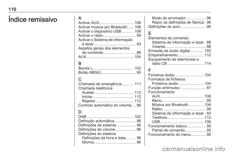 OPEL KARL 2019  Manual de Informação e Lazer (in Portugues) 116Índice remissivoAActivar AUX ................................ 106
Activar música por Bluetooth ......106
Activar o dispositivo USB ...........106
Activar o rádio............................... 9