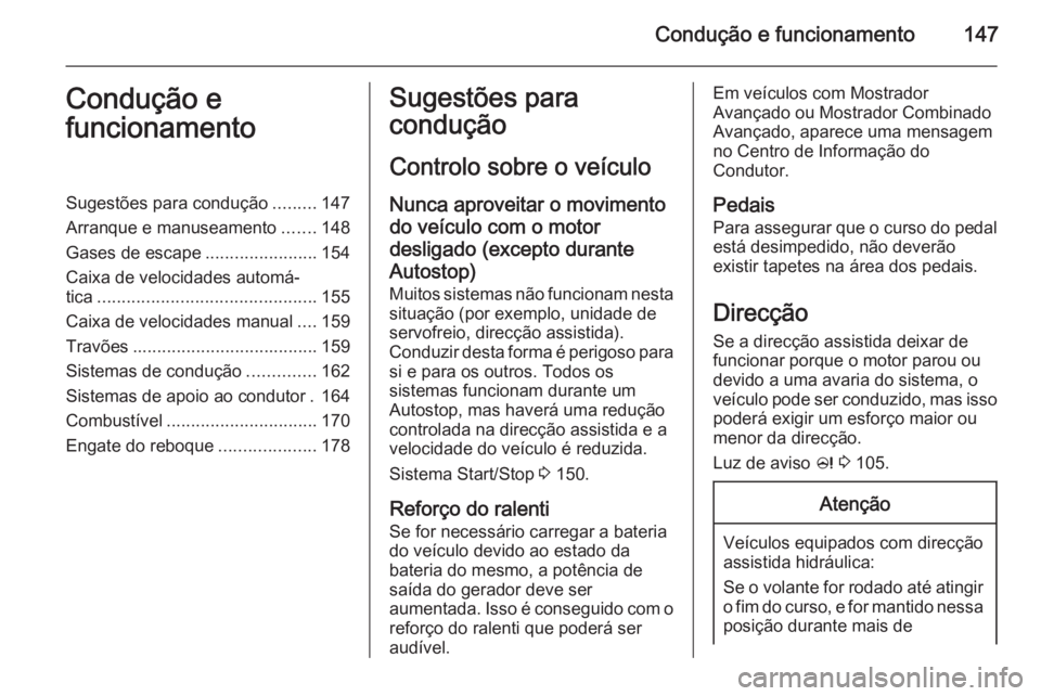 OPEL MERIVA 2015  Manual de Instruções (in Portugues) Condução e funcionamento147Condução e
funcionamentoSugestões para condução .........147
Arranque e manuseamento .......148
Gases de escape .......................154
Caixa de velocidades autom
