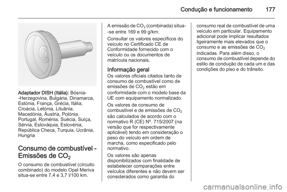 OPEL MERIVA 2015 Manual de Instruções (in Portugues) Condução e funcionamento177
Adaptador DISH (Itália): Bósnia-
-Herzegovina, Bulgária, Dinamarca,
Estónia, França, Grécia, Itália,
Croácia, Letónia, Lituânia,
Macedónia, Áustria, Polónia, OPEL MERIVA 2015 Manual de Instruções (in Portugues) Condução e funcionamento177
Adaptador DISH (Itália): Bósnia-
-Herzegovina, Bulgária, Dinamarca,
Estónia, França, Grécia, Itália,
Croácia, Letónia, Lituânia,
Macedónia, Áustria, Polónia,