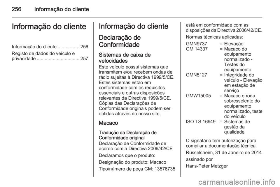 OPEL MERIVA 2015 Manual de Instruções (in Portugues) 256Informação do clienteInformação do clienteInformação do cliente................256
Registo de dados do veículo e privacidade ................................ 257Informação do cliente
Decla OPEL MERIVA 2015 Manual de Instruções (in Portugues) 256Informação do clienteInformação do clienteInformação do cliente................256
Registo de dados do veículo e privacidade ................................ 257Informação do cliente
Decla
