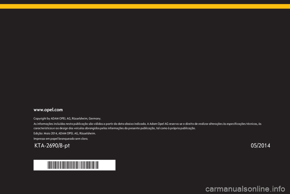 OPEL MERIVA 2015  Manual de Instruções (in Portugues) www.opel.comCopyright by ADAM OPEL AG, Rüsselsheim, Germany.As informações incluídas nesta publicação são válidas a partir da data abaixo indicada. A Adam Opel AG reserva-se o direito de reali