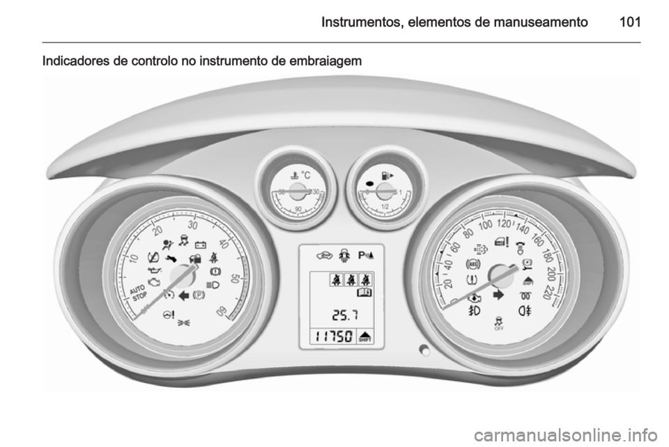 OPEL MERIVA 2015.5  Manual de Instruções (in Portugues) Instrumentos, elementos de manuseamento101
Indicadores de controlo no instrumento de embraiagem 
