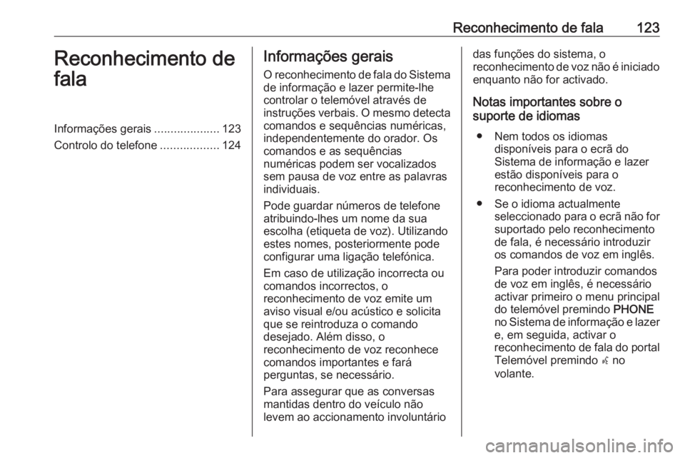 OPEL MERIVA 2016  Manual de Informação e Lazer (in Portugues) Reconhecimento de fala123Reconhecimento de
falaInformações gerais ....................123
Controlo do telefone ..................124Informações gerais
O reconhecimento de fala do Sistema
de inform