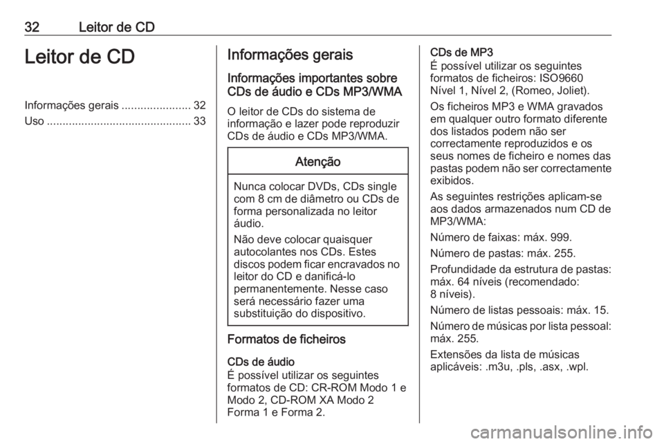 OPEL MERIVA 2016  Manual de Informação e Lazer (in Portugues) 32Leitor de CDLeitor de CDInformações gerais......................32
Uso .............................................. 33Informações gerais
Informações importantes sobre
CDs de áudio e CDs MP3