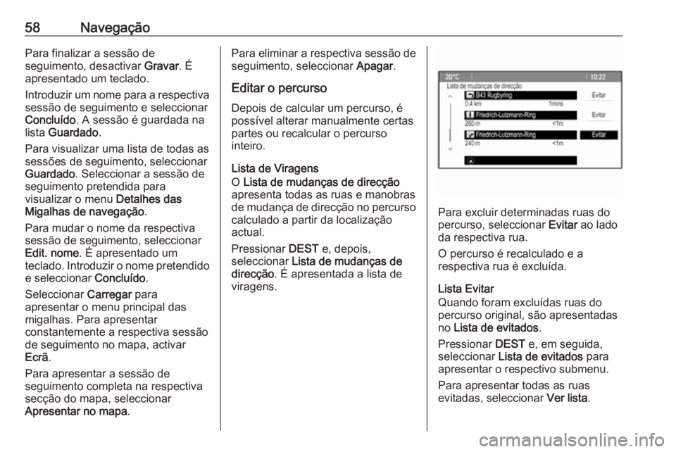 OPEL MERIVA 2016 Manual de Informação e Lazer (in Portugues) 58NavegaçãoPara finalizar a sessão de
seguimento, desactivar Gravar. É
apresentado um teclado.
Introduzir um nome para a respectiva sessão de seguimento e seleccionar
Concluído . A sessão é g OPEL MERIVA 2016 Manual de Informação e Lazer (in Portugues) 58NavegaçãoPara finalizar a sessão de
seguimento, desactivar Gravar. É
apresentado um teclado.
Introduzir um nome para a respectiva sessão de seguimento e seleccionar
Concluído . A sessão é g
