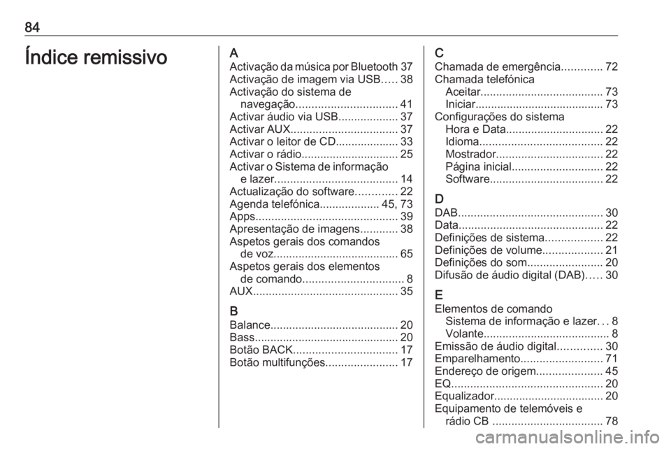 OPEL MERIVA 2016  Manual de Informação e Lazer (in Portugues) 84Índice remissivoAActivação da música por Bluetooth 37
Activação de imagem via USB .....38
Activação do sistema de navegação ................................ 41
Activar áudio via USB .....