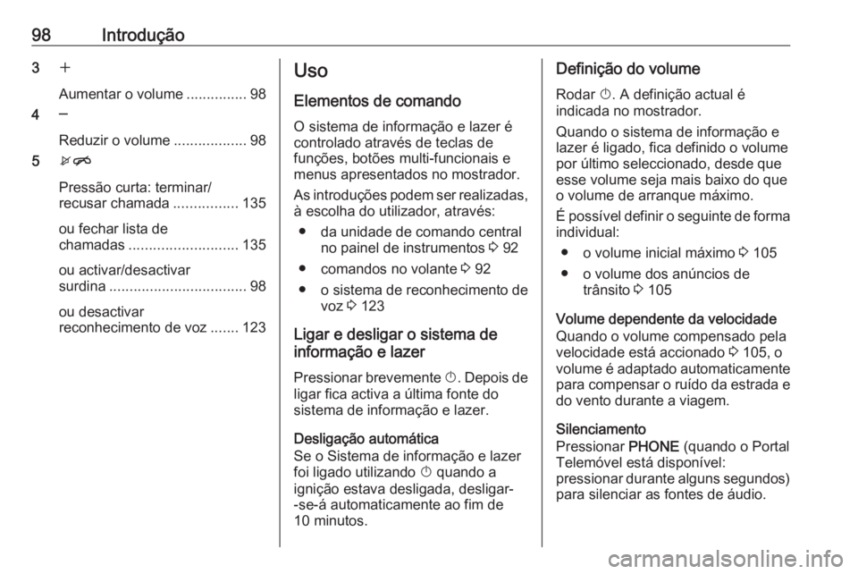 OPEL MERIVA 2016 Manual de Informação e Lazer (in Portugues) 98Introdução3w
Aumentar o volume ...............98
4 ─
Reduzir o volume ..................98
5 xn
Pressão curta: terminar/
recusar chamada ................135
ou fechar lista de
chamadas ........ OPEL MERIVA 2016 Manual de Informação e Lazer (in Portugues) 98Introdução3w
Aumentar o volume ...............98
4 ─
Reduzir o volume ..................98
5 xn
Pressão curta: terminar/
recusar chamada ................135
ou fechar lista de
chamadas ........