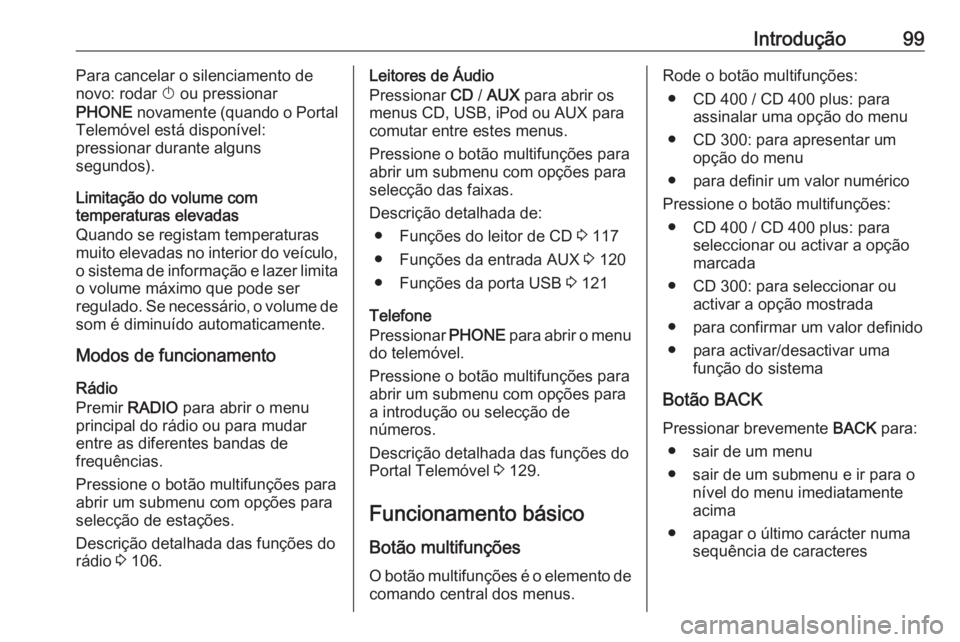 OPEL MERIVA 2016 Manual de Informação e Lazer (in Portugues) Introdução99Para cancelar o silenciamento de
novo: rodar X ou pressionar
PHONE novamente (quando o Portal
Telemóvel está disponível:
pressionar durante alguns
segundos).
Limitação do volume c OPEL MERIVA 2016 Manual de Informação e Lazer (in Portugues) Introdução99Para cancelar o silenciamento de
novo: rodar X ou pressionar
PHONE novamente (quando o Portal
Telemóvel está disponível:
pressionar durante alguns
segundos).
Limitação do volume c