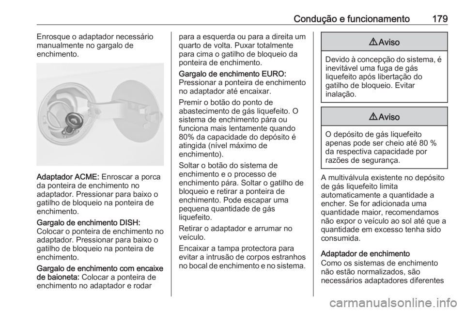 OPEL MERIVA 2016  Manual de Instruções (in Portugues) Condução e funcionamento179Enrosque o adaptador necessáriomanualmente no gargalo de
enchimento.
Adaptador ACME:  Enroscar a porca
da ponteira de enchimento no
adaptador. Pressionar para baixo o
gat