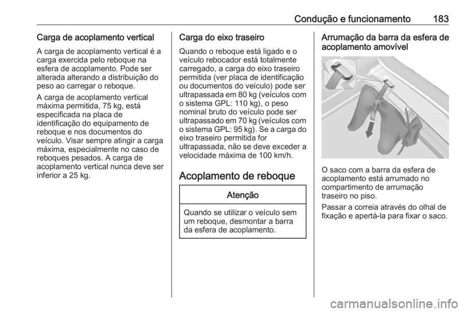 OPEL MERIVA 2016  Manual de Instruções (in Portugues) Condução e funcionamento183Carga de acoplamento verticalA carga de acoplamento vertical é a
carga exercida pelo reboque na
esfera de acoplamento. Pode ser
alterada alterando a distribuição do
pes