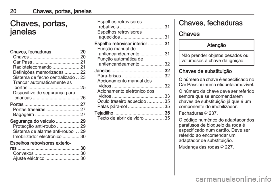 OPEL MERIVA 2016  Manual de Instruções (in Portugues) 20Chaves, portas, janelasChaves, portas,
janelasChaves, fechaduras .....................20
Chaves ...................................... 20
Car Pass .................................... 21
Radioteleco