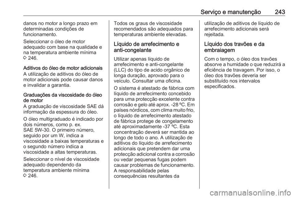 OPEL MERIVA 2016  Manual de Instruções (in Portugues) Serviço e manutenção243danos no motor a longo prazo em
determinadas condições de
funcionamento.
Seleccionar o óleo de motor
adequado com base na qualidade e
na temperatura ambiente mínima
3  24