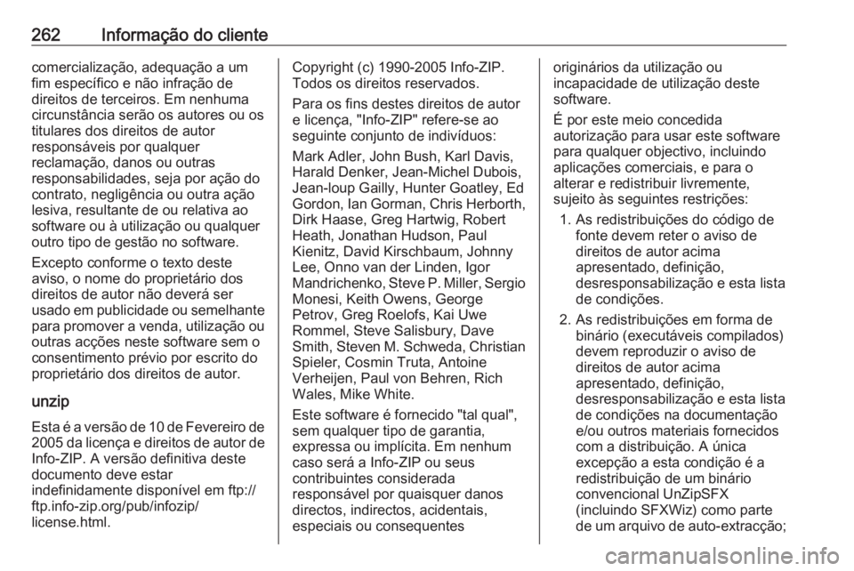 OPEL MERIVA 2016  Manual de Instruções (in Portugues) 262Informação do clientecomercialização, adequação a umfim específico e não infração de
direitos de terceiros. Em nenhuma
circunstância serão os autores ou os
titulares dos direitos de aut