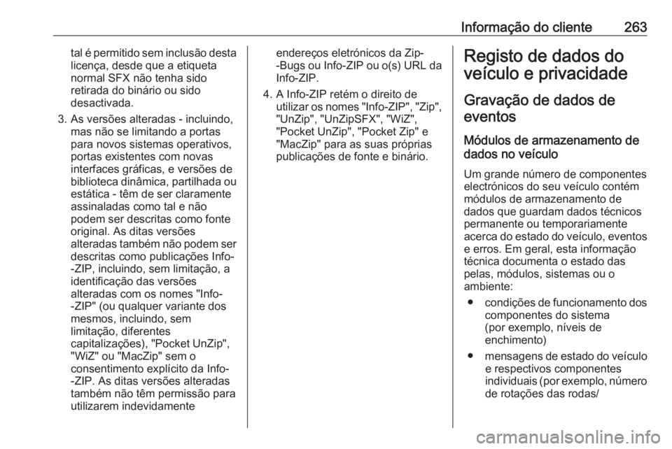 OPEL MERIVA 2016  Manual de Instruções (in Portugues) Informação do cliente263tal é permitido sem inclusão destalicença, desde que a etiqueta
normal SFX não tenha sido
retirada do binário ou sido
desactivada.
3. As versões alteradas - incluindo, 