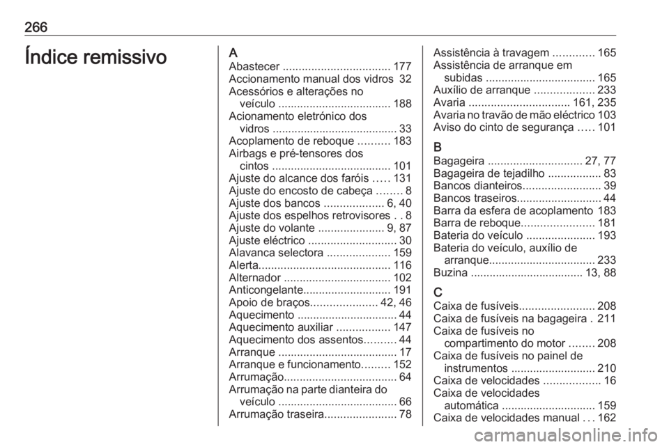 OPEL MERIVA 2016  Manual de Instruções (in Portugues) 266Índice remissivoAAbastecer  .................................. 177
Accionamento manual dos vidros  32
Acessórios e alterações no veículo  .................................... 188
Acionamento e