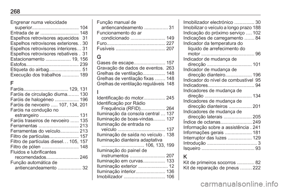 OPEL MERIVA 2016  Manual de Instruções (in Portugues) 268Engrenar numa velocidadesuperior ................................... 104
Entrada de ar  ............................. 148
Espelhos retrovisores aquecidos  31
Espelhos retrovisores exteriores ..30
E