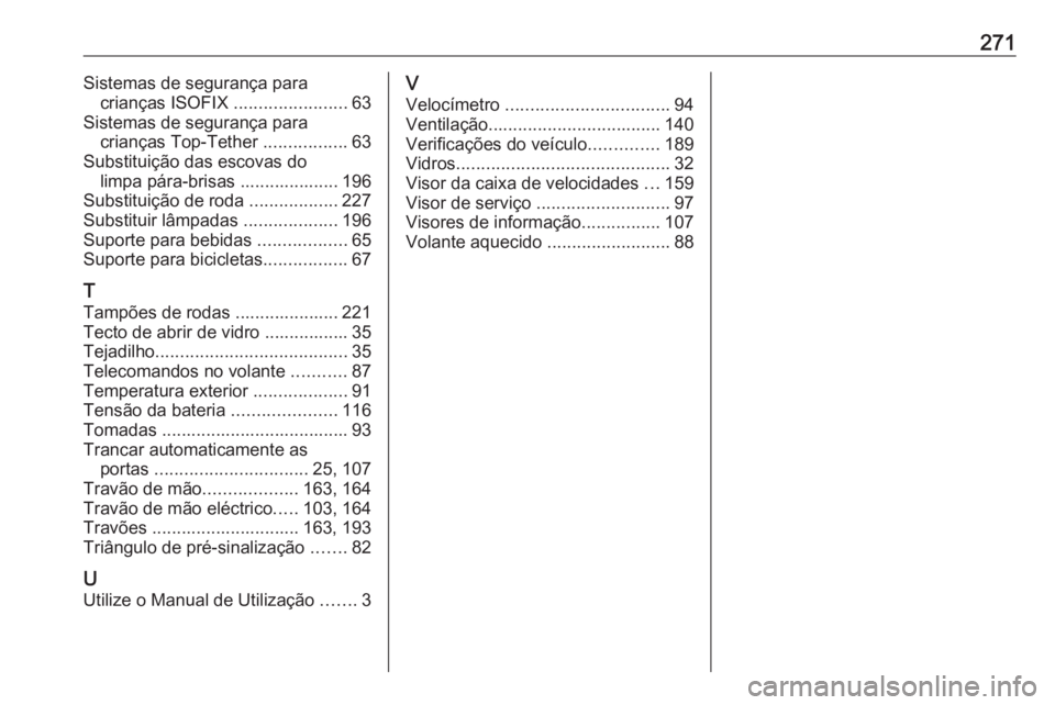 OPEL MERIVA 2016  Manual de Instruções (in Portugues) 271Sistemas de segurança paracrianças ISOFIX  .......................63
Sistemas de segurança para crianças Top-Tether  .................63
Substituição das escovas do limpa pára-brisas .......