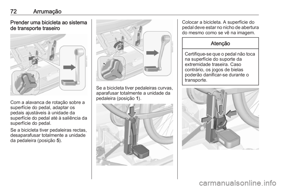 OPEL MERIVA 2016  Manual de Instruções (in Portugues) 72ArrumaçãoPrender uma bicicleta ao sistemade transporte traseiro
Com a alavanca de rotação sobre a
superfície do pedal, adaptar os
pedais ajustáveis à unidade da
superfície do pedal até à s
