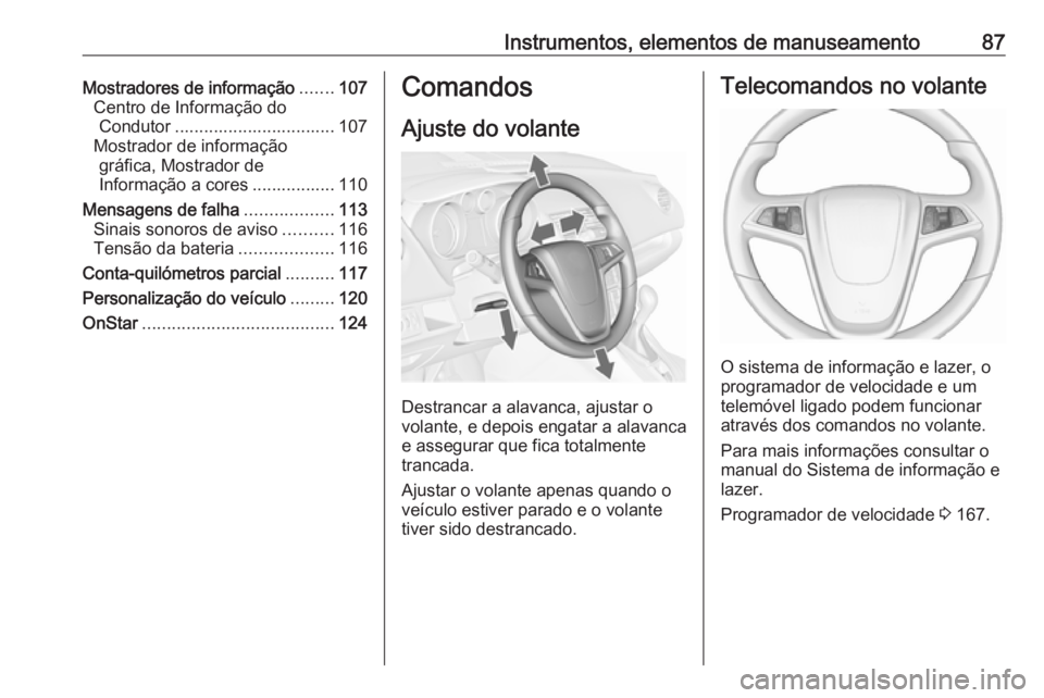 OPEL MERIVA 2016  Manual de Instruções (in Portugues) Instrumentos, elementos de manuseamento87Mostradores de informação.......107
Centro de Informação do Condutor ................................. 107
Mostrador de informação gráfica, Mostrador de