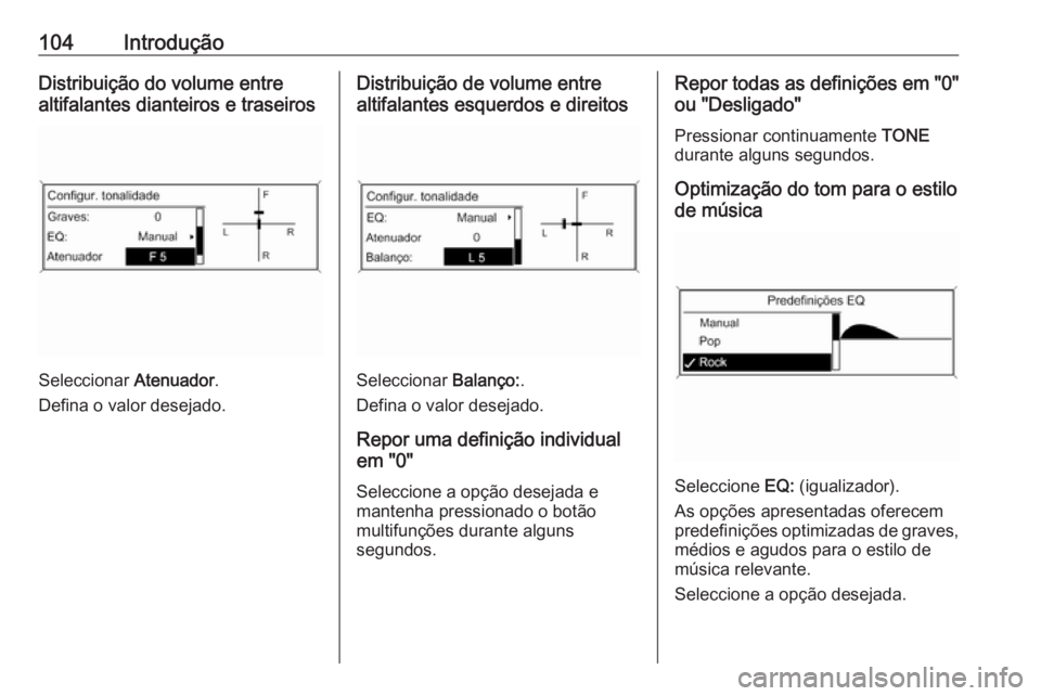 OPEL MERIVA 2016.5  Manual de Informação e Lazer (in Portugues) 104IntroduçãoDistribuição do volume entre
altifalantes dianteiros e traseiros
Seleccionar  Atenuador.
Defina o valor desejado.
Distribuição de volume entre
altifalantes esquerdos e direitos
Sele