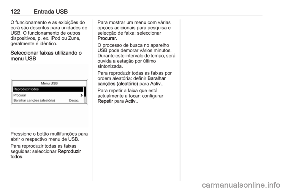 OPEL MERIVA 2016.5  Manual de Informação e Lazer (in Portugues) 122Entrada USBO funcionamento e as exibições doecrã são descritos para unidades de
USB. O funcionamento de outros
dispositivos, p. ex. iPod ou Zune,
geralmente é idêntico.
Seleccionar faixas uti