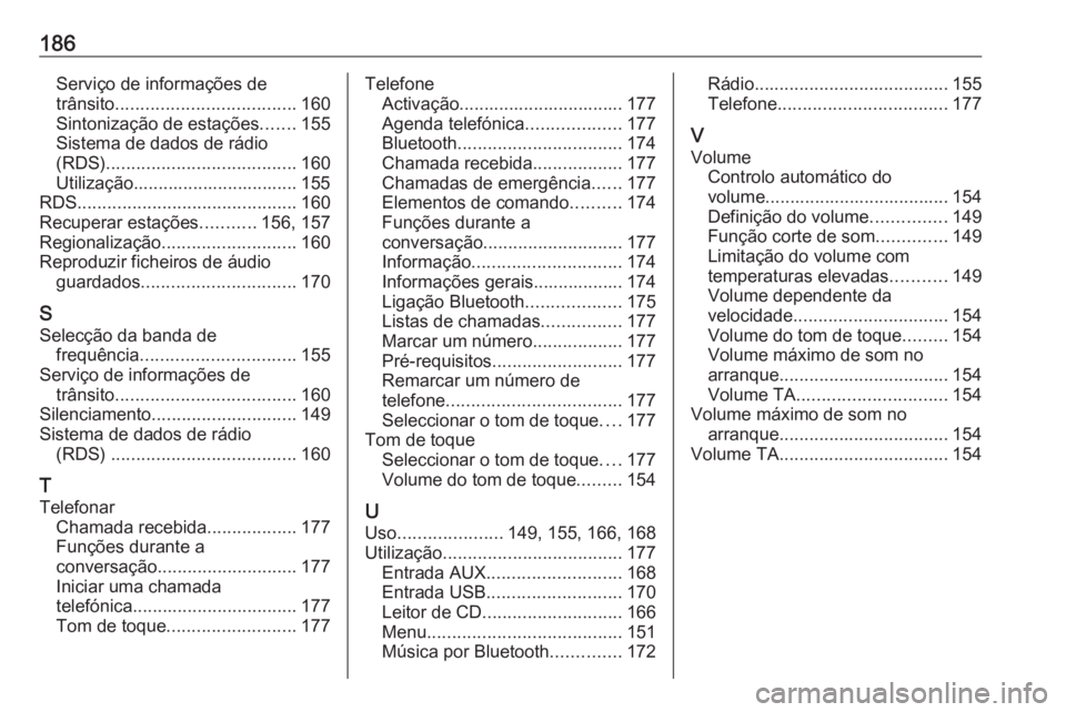 OPEL MERIVA 2016.5 Manual de Informação e Lazer (in Portugues) 186Serviço de informações de
trânsito .................................... 160
Sintonização de estações .......155
Sistema de dados de rádio
(RDS) ...................................... 160
U OPEL MERIVA 2016.5 Manual de Informação e Lazer (in Portugues) 186Serviço de informações de
trânsito .................................... 160
Sintonização de estações .......155
Sistema de dados de rádio
(RDS) ...................................... 160
U