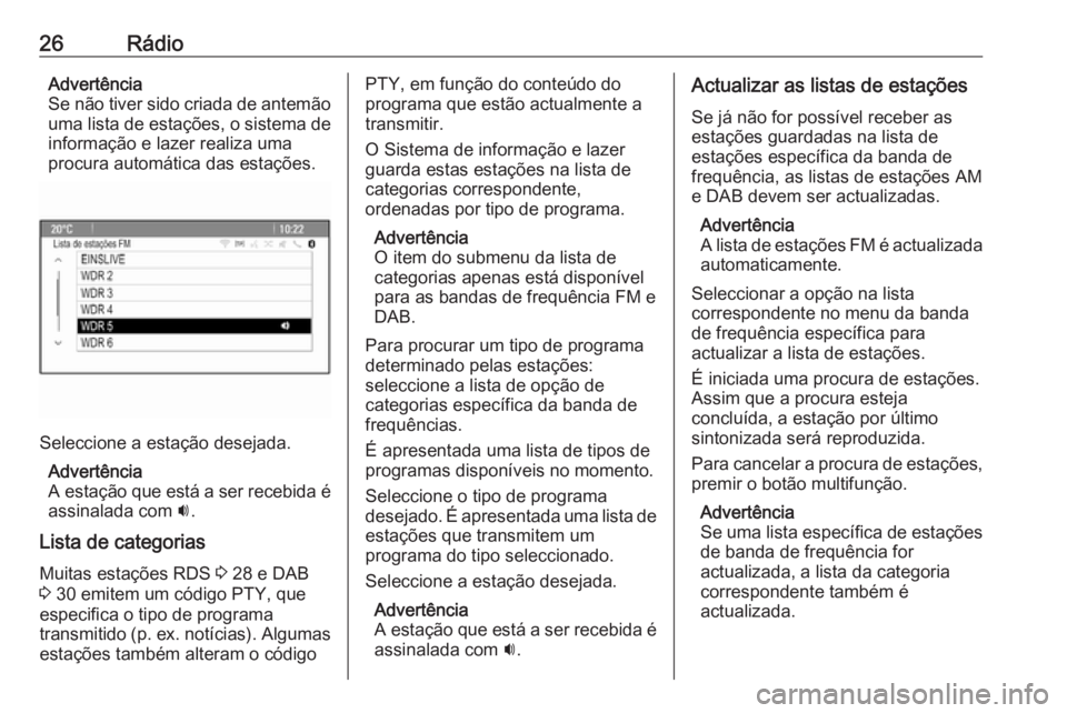 OPEL MERIVA 2016.5 Manual de Informação e Lazer (in Portugues) 26RádioAdvertência
Se não tiver sido criada de antemão
uma lista de estações, o sistema de
informação e lazer realiza uma
procura automática das estações.
Seleccione a estação desejada.
A OPEL MERIVA 2016.5 Manual de Informação e Lazer (in Portugues) 26RádioAdvertência
Se não tiver sido criada de antemão
uma lista de estações, o sistema de
informação e lazer realiza uma
procura automática das estações.
Seleccione a estação desejada.
A