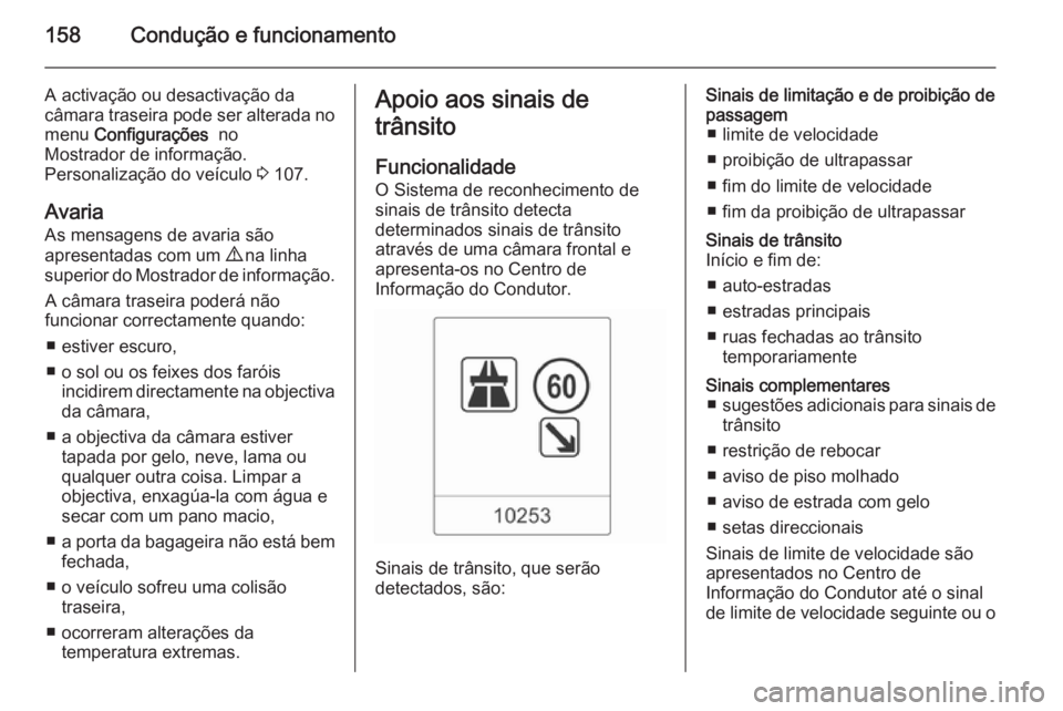 OPEL MOKKA 2014 Manual de Instruções (in Portugues) 158Condução e funcionamento
A activação ou desactivação da
câmara traseira pode ser alterada no
menu Configurações no
Mostrador de informação.
Personalização do veículo 3 107.
Avaria OPEL MOKKA 2014 Manual de Instruções (in Portugues) 158Condução e funcionamento
A activação ou desactivação da
câmara traseira pode ser alterada no
menu Configurações no
Mostrador de informação.
Personalização do veículo 3 107.
Avaria