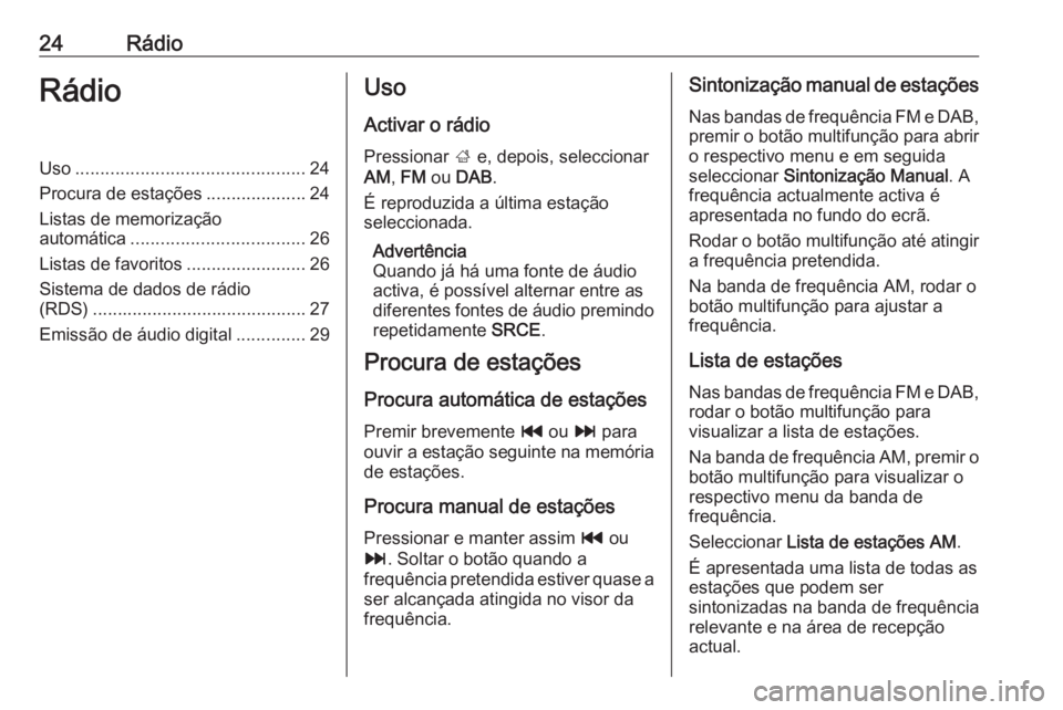OPEL MOKKA 2016.5  Manual de Informação e Lazer (in Portugues) 24RádioRádioUso.............................................. 24
Procura de estações ....................24
Listas de memorização
automática ................................... 26
Listas de fav