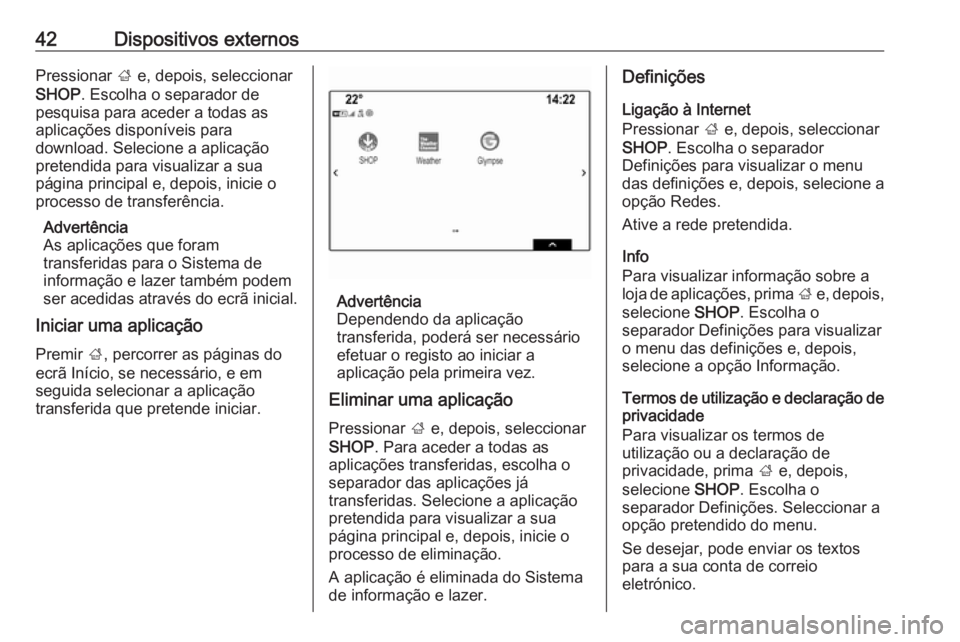 OPEL MOKKA X 2018  Manual de Instruções (in Portugues) 42Dispositivos externosPressionar ; e, depois, seleccionar
SHOP . Escolha o separador de
pesquisa para aceder a todas as aplicações disponíveis para
download. Selecione a aplicação
pretendida par