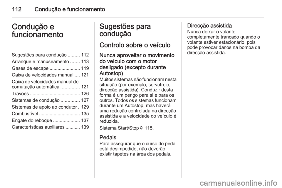 OPEL MOVANO_B 2014  Manual de Instruções (in Portugues) 112Condução e funcionamentoCondução e
funcionamentoSugestões para condução .........112
Arranque e manuseamento .......113
Gases de escape .......................119
Caixa de velocidades manual