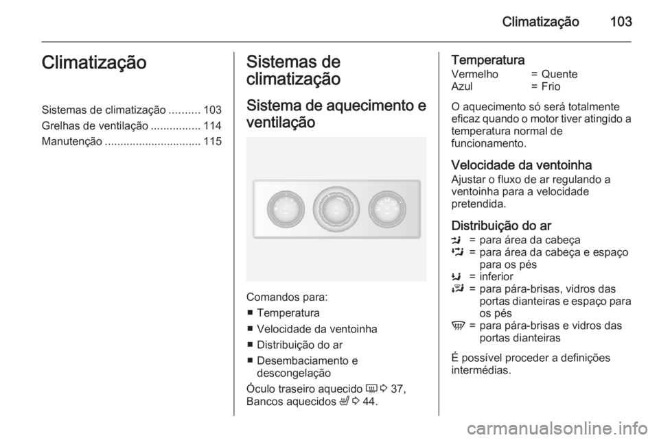 OPEL MOVANO_B 2015  Manual de Instruções (in Portugues) Climatização103ClimatizaçãoSistemas de climatização..........103
Grelhas de ventilação ................114
Manutenção ............................... 115Sistemas de
climatização
Sistema de