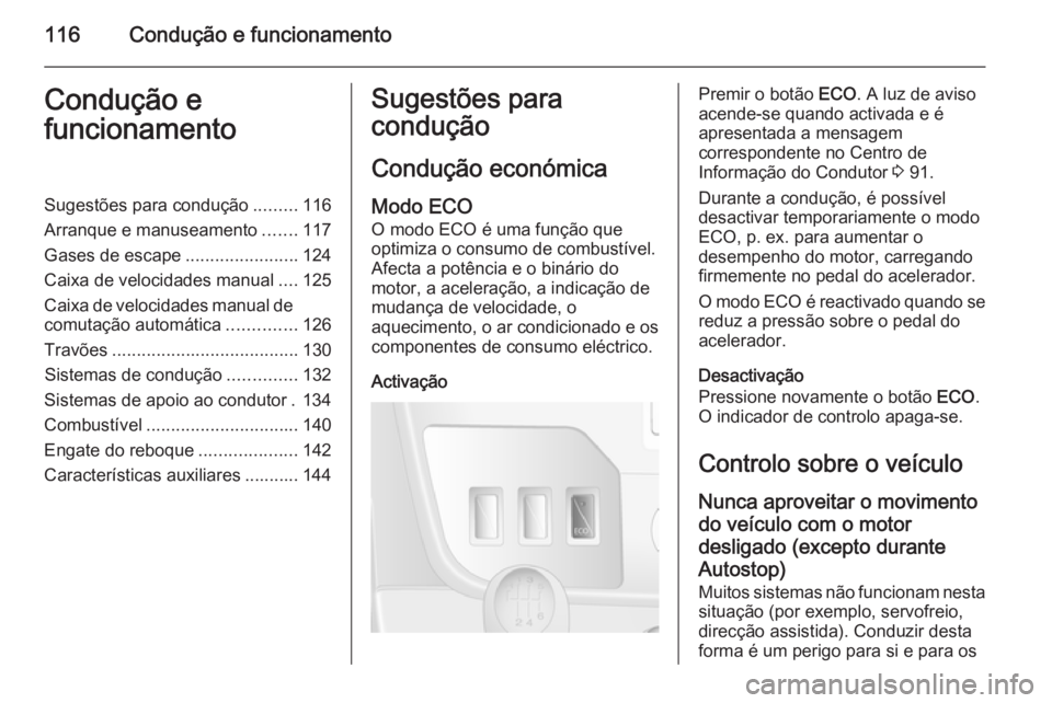 OPEL MOVANO_B 2015  Manual de Instruções (in Portugues) 116Condução e funcionamentoCondução e
funcionamentoSugestões para condução .........116
Arranque e manuseamento .......117
Gases de escape .......................124
Caixa de velocidades manual