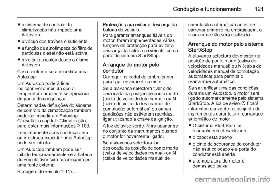 OPEL MOVANO_B 2015  Manual de Instruções (in Portugues) Condução e funcionamento121
■ o sistema de controlo daclimatização não impede uma
Autostop
■ o vácuo dos travões é suficiente
■ a função de autolimpeza do filtro de
partículas diesel 