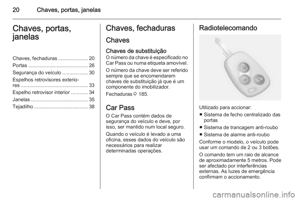 OPEL MOVANO_B 2015  Manual de Instruções (in Portugues) 20Chaves, portas, janelasChaves, portas,
janelasChaves, fechaduras .....................20
Portas .......................................... 26
Segurança do veículo ..................30
Espelhos ret