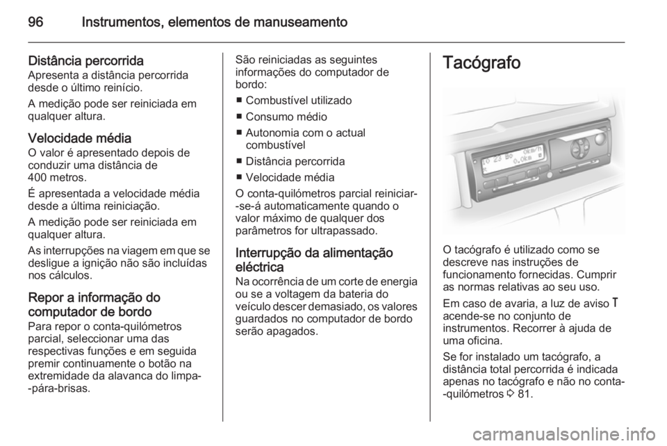 OPEL MOVANO_B 2015.5 Manual de Instruções (in Portugues) 96Instrumentos, elementos de manuseamento
Distância percorrida
Apresenta a distância percorrida
desde o último reinício.
A medição pode ser reiniciada em
qualquer altura.
Velocidade média
O val OPEL MOVANO_B 2015.5 Manual de Instruções (in Portugues) 96Instrumentos, elementos de manuseamento
Distância percorrida
Apresenta a distância percorrida
desde o último reinício.
A medição pode ser reiniciada em
qualquer altura.
Velocidade média
O val