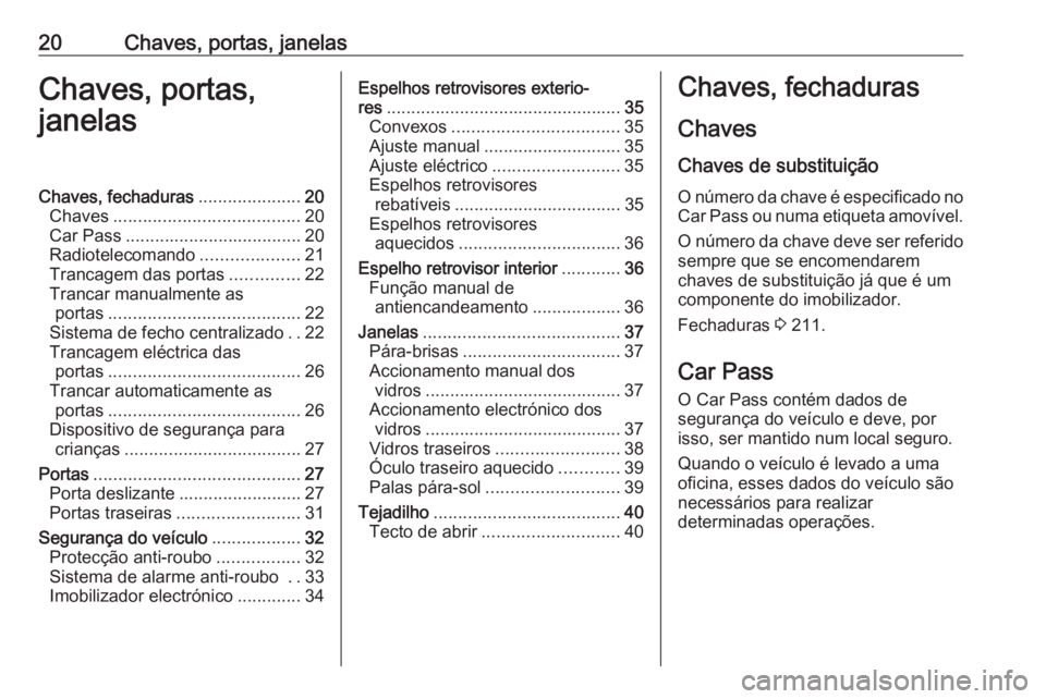 OPEL MOVANO_B 2016  Manual de Instruções (in Portugues) 20Chaves, portas, janelasChaves, portas,
janelasChaves, fechaduras .....................20
Chaves ...................................... 20
Car Pass .................................... 20
Radioteleco