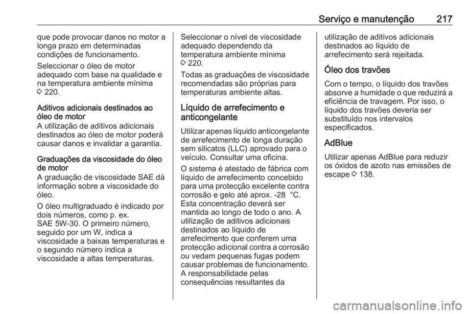 OPEL MOVANO_B 2016  Manual de Instruções (in Portugues) Serviço e manutenção217que pode provocar danos no motor alonga prazo em determinadas
condições de funcionamento.
Seleccionar o óleo de motor
adequado com base na qualidade e
na temperatura ambie